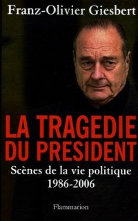 La tragédie du président - Scènes de la vie politique 1986-2006