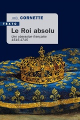 Le roi absolu: Une obsession française 1515-1715 [Poche]