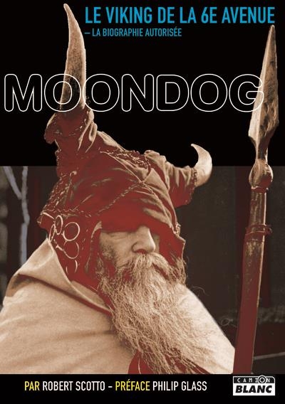 Moondog, le viking de la 6eme avenue: La biographie autorisée