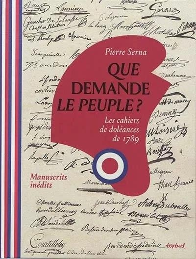 Que Demande Le Peuple ? Les Cahiers de Doléances de 1789