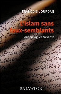 L'islam sans faux-semblants. Pour dialoguer en vérité