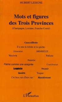 Mots et figures des Trois Provinces (Champagne, Lorraine, Franche-Comté)
