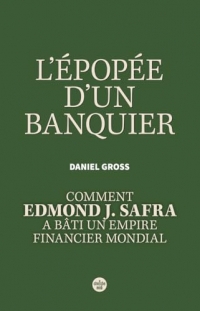 Le Périple d'un banquier - Comment Edmond J. Safra a bâti un empire financier mondial