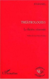 Théâtrologie 1 : Le théâtre réinventé