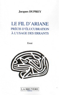 Le fil d'Ariane : Précis d'élucubration à l'usage des errants
