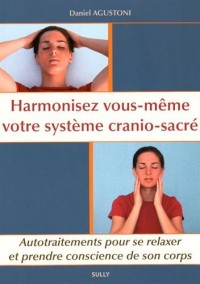 Harmonisez vous-même votre système cranio-sacré : Autotraitements pour se relaxer et prendre conscience de son corps