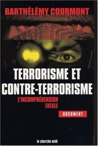 Terrorisme et contre-terrorisme : L'Incompréhension fatale