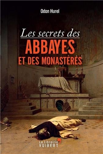 Les secrets des abbayes et des monastères