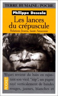 Les lances du crépuscule. Relations Jivaros, haute Amazonie