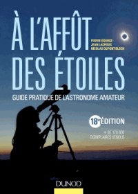 A l'affût des étoiles - 18e édition - Guide pratique de l'astronome amateur