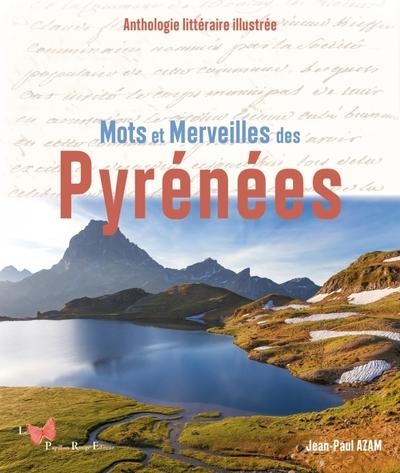 Mots et Merveilles des Pyrénées. Anthologie littéraire illustrée: Anthologie littéraire illustrée