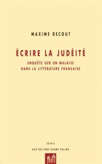 Ecrire la judéité : Enquête sur un malaise dans la littérature française