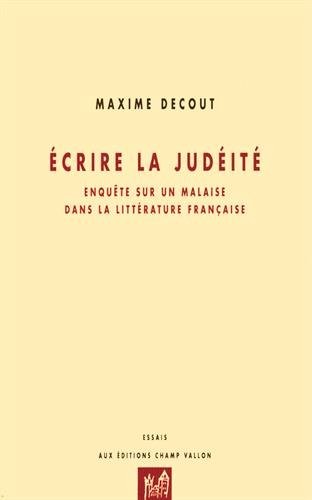 Ecrire la judéité : Enquête sur un malaise dans la littérature française