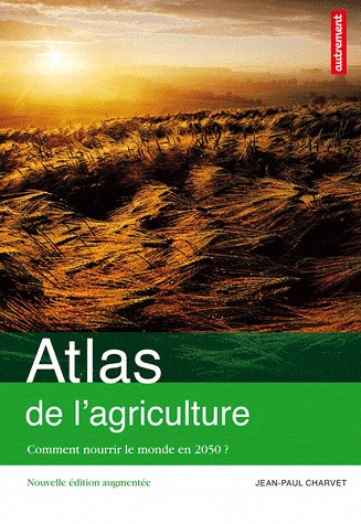 Atlas de l'agriculture : Comment nourrir le monde en 2050 ?