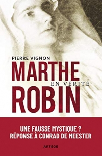Marthe Robin en vérité: Une 