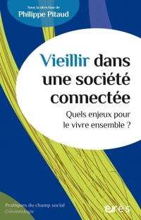 VIEILLIR DANS UNE SOCIÉTÉ CONNECTÉE: QUELS ENJEUX POUR LE VIVRE ENSEMBLE ?