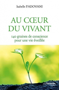 Au coeur du Vivant : 140 graines de conscience pour une vie éveillée