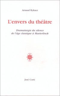 L'envers du théâtre : Dramaturgie du silence de l'âge classique à Maeterlinck