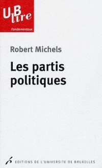 Les partis politiques : Essais sur les tendances oligarchiques des démocraties