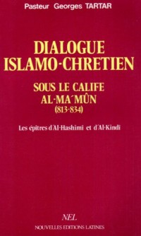 Dialogue islamo-chrétien sous le calife Al-Mamûn (813-834): Les épitres d'Al-Hashimî et d'Al-Kindî