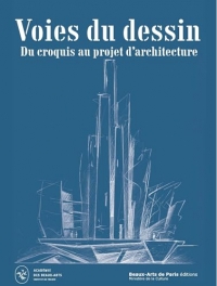 VOIES du DESSIN ; Du CROQUIS d'ARCHITECTURE au PROJET: Prix du dessin d'architecte Louis Le Masson – Académie des beaux-arts