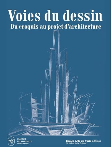 VOIES du DESSIN ; Du CROQUIS d'ARCHITECTURE au PROJET: Prix du dessin d'architecte Louis Le Masson – Académie des beaux-arts