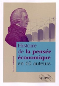 Histoire de la Pensée Économique en 60 Auteurs
