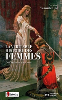 La Véritable Histoire des femmes: De l'Antiquité à nos jours
