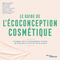 Le guide de l'écoconception cosmétique: S'engager dans le développement durable, de la graine à la fin de vie du produit