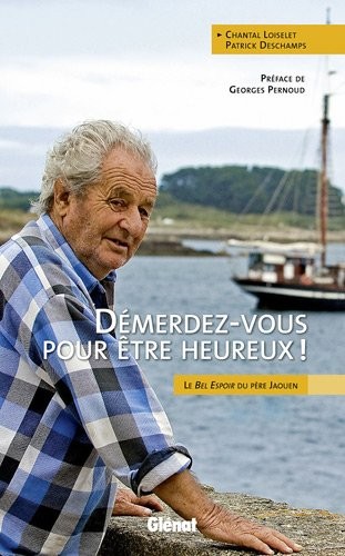 Démerdez-vous pour être heureux !: Le Bel Espoir du père Jaouen