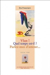 Théâtre : Tome 1, Vlan ! ; Quel temps est-il ? ; Parlez-moi d'amour.