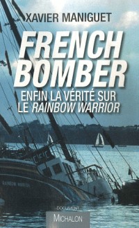 French bomber : Enfin la vérité sur le Rainbow Warrior