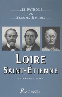 Loire. saint-etienne. sous la direction de serge chassagne et Gérard-michel thermeau.