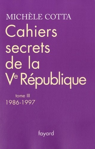 Cahiers secrets de la Ve République : Tome 3, 1986-1997