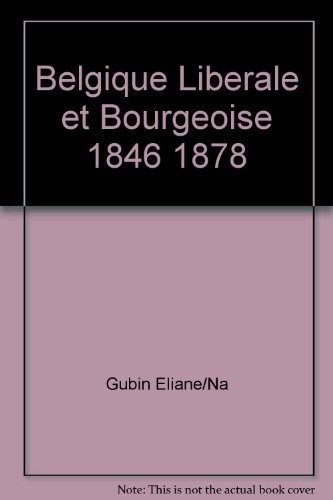 Belgique Liberale et Bourgeoise 1846 1878