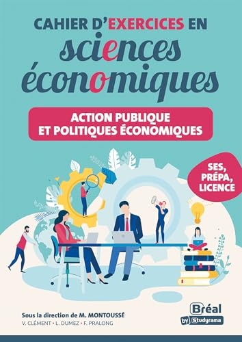 Action publique et politiques économiques – Cahier d'exercices en sciences économiques: Les connaissances fondamentales de la première aux études sup