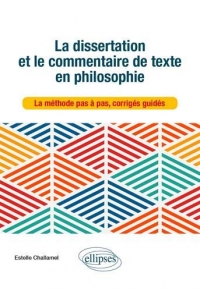 La dissertation et le commentaire de texte en philosophie. La méthode pas à pas, corrigés guidés.