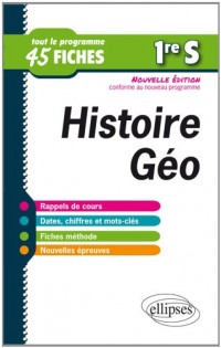 Histoire Géo Première S Tout le Programme en 45 Fiches Conforme au Nouveau Programme