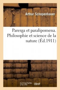 Parerga et paralipomena. Philosophie et science de la nature