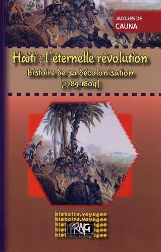 Haïti : l'éternelle révolution : Histoire de sa décolonisation (1789-1804)