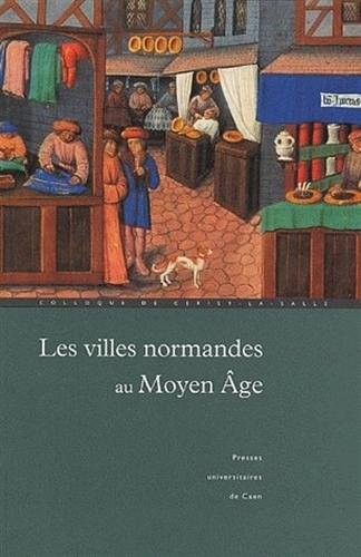 Les villes normandes au Moyen Age : Renaissance, essor, crise