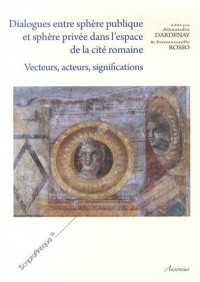 Dialogues entre sphère publique et sphère privée dans l'espace de la cité romaine : Vecteurs, acteurs, significations