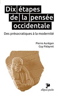 Dix Etapes de la Pensée Occidentale des Présocratiques à la Modernité