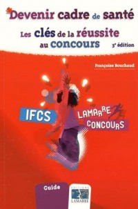 Devenir cadre de santé: Les clés de la réussite au concours.