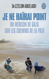 Je ne haïrai point : Un médecin de Gaza sur les chemins de la paix