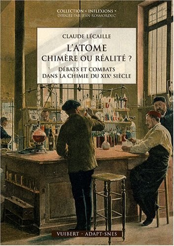 L'atome : chimère ou réalité ? : Débats et combats dans la chimie du XIXe siècle