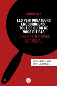 Les perturbateurs endocriniens : tout ce qu'on ne vous dit pas (Nouvelle édition) Le grand désordre hormonal