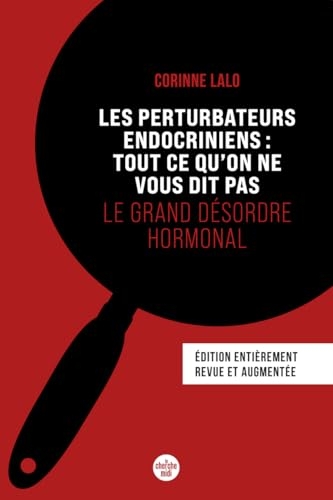 Les perturbateurs endocriniens : tout ce qu'on ne vous dit pas (Nouvelle édition) Le grand désordre hormonal