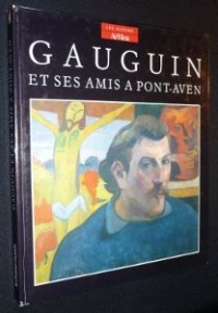 Gauguin et ses amis a pont-aven