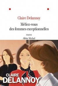 MEFIEZ-VOUS DES FEMMES EXCEPTIONNELLES